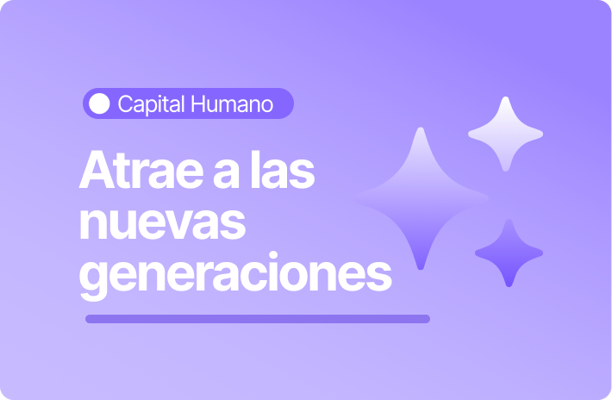 Imagen con fondo morado claro y el texto “Atrae a las nuevas generaciones”. En la parte superior aparece la categoría “Capital Humano” y a la derecha se muestran tres destellos en distintos tamaños.
