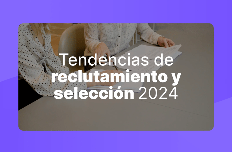 Tendencias de reclutamiento y selección en el 2024