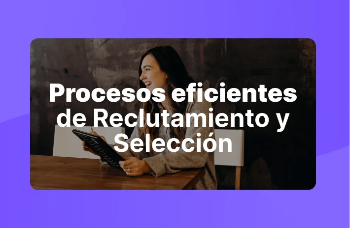 Procesos eficientes de Reclutamiento y Selección