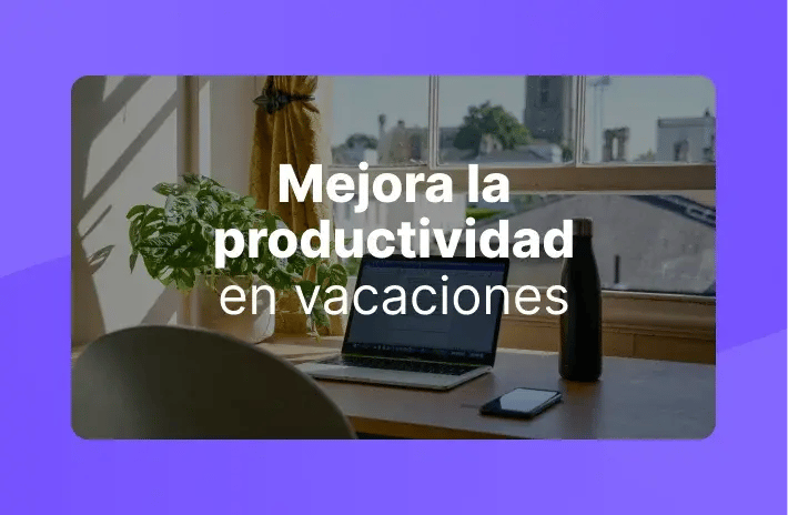 Cómo mejorar la productividad en vacaciones