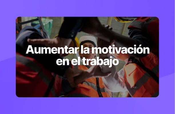 Grupo de trabajadores con chalecos reflectantes y cascos haciendo gesto de unión con las manos al centro. Texto sobrepuesto: ‘Aumentar la motivación en el trabajo’