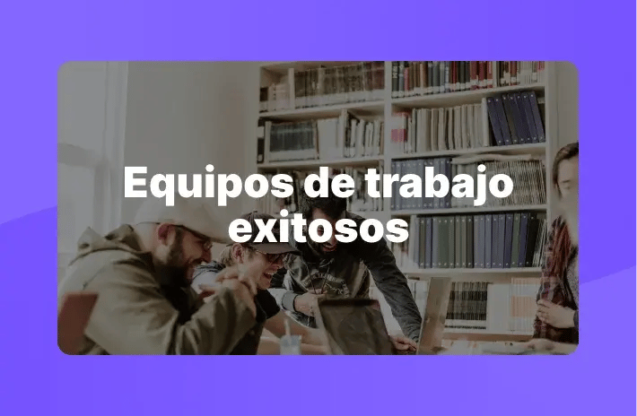 Equipos de trabajo exitosos y alto rendimiento | Talana