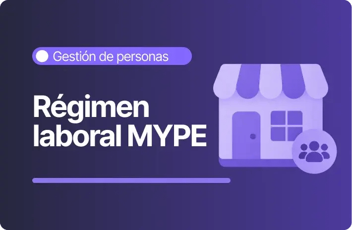 Régimen laboral MYPE en Perú: beneficios y obligaciones