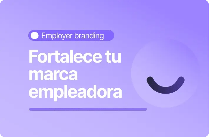 Employer branding: Cómo fortalecer tu marca empleadora