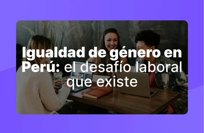 Igualdad de género en Perú: el desafío laboral que existe