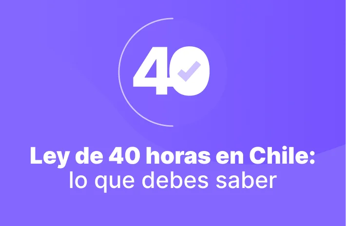 Ley de 40 horas en Chile: lo que debes saber