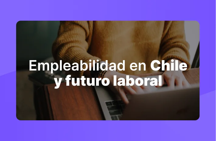 Empleabilidad en Chile y futuro laboral