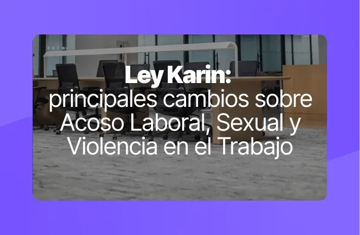 Ley Karin: principales cambios sobre Acoso Laboral, Sexual y Violencia en el Trabajo