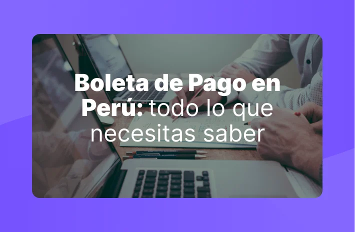 Boleta de Pago en Perú: todo lo que necesitas saber