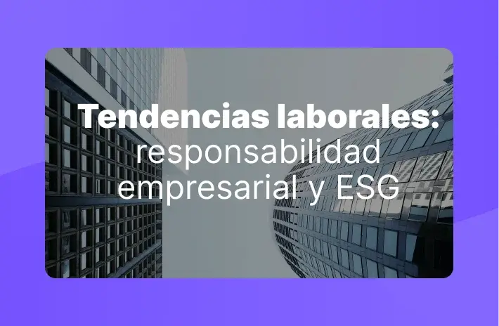Tendencias laborales: responsabilidad empresarial y ESG