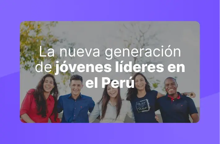 La nueva generación de jóvenes líderes en el Perú