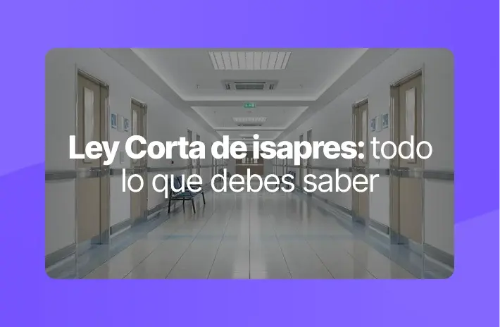 La Ley Corta de Isapres en Chile: ¿qué es y cómo nos afecta?