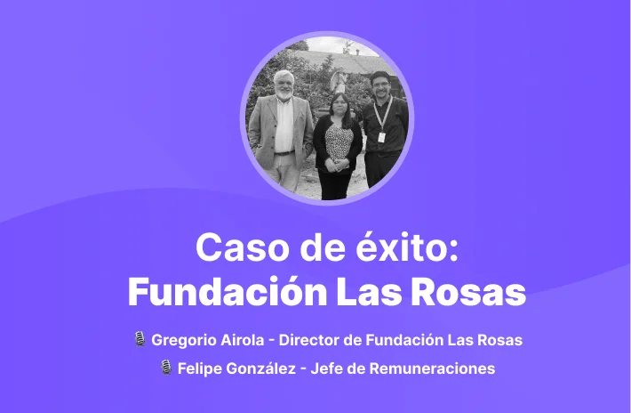Optimizando la Gestión de 2.100 colaboradores con Talana: La historia de Fundación Las Rosas