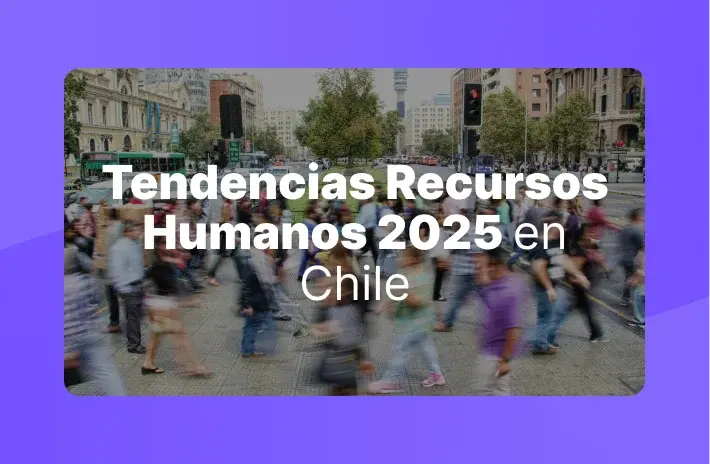 Tendencias RRHH 2025 en Chile: Innovación y Adaptación