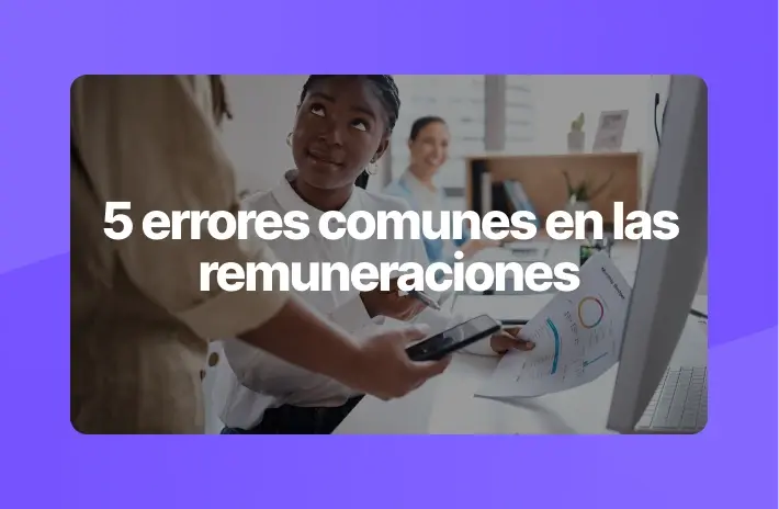 Remuneraciones: 5 errores que afectan la experiencia de pago