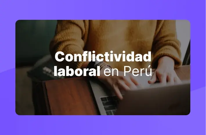 Conflictividad laboral en Perú: causas, consecuencias y soluciones efectivas