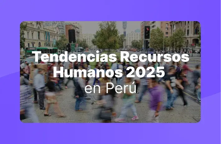 Tendencias en Recursos Humanos en Perú 2025