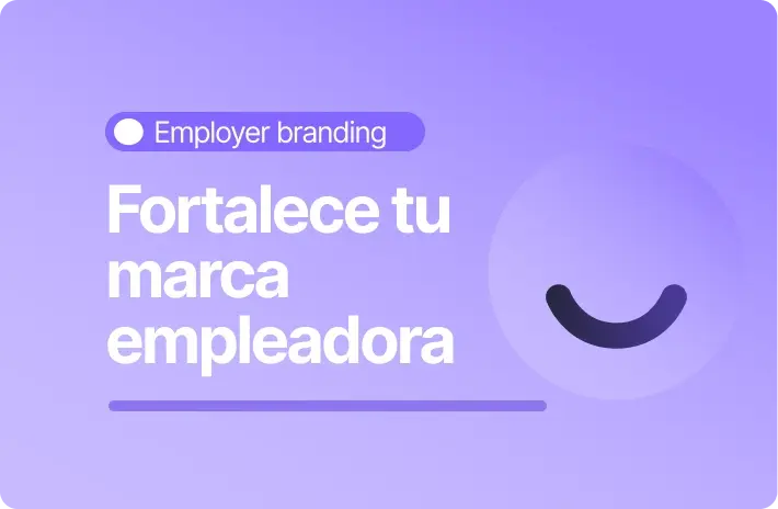 Employer branding: Cómo fortalecer tu marca empleadora